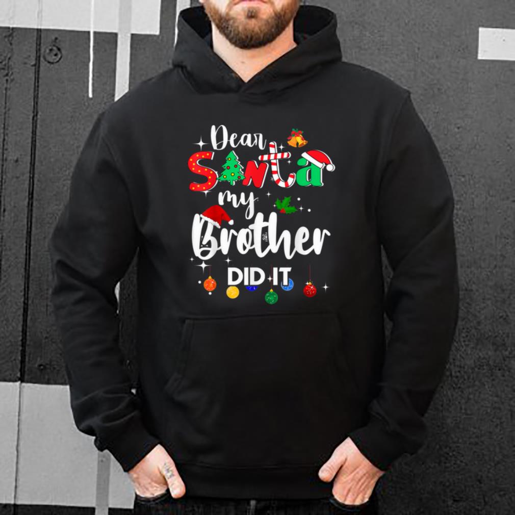 Awesome Dear Santa My Brother Did it Christmas shirt