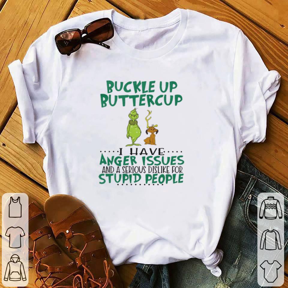 Awesome Grinch Buckle Up Buttercup I Have Anger Issues Stupid People 