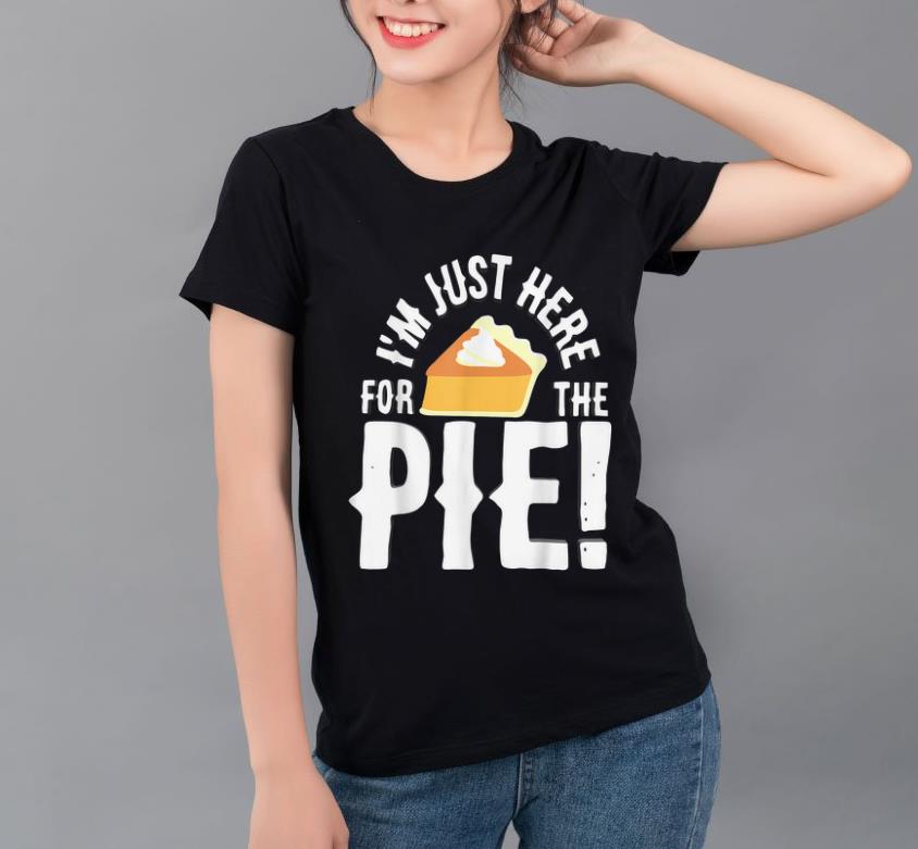 Hot I'm Just Here For The Pie Funny Thanksgiving Day Gift shirt