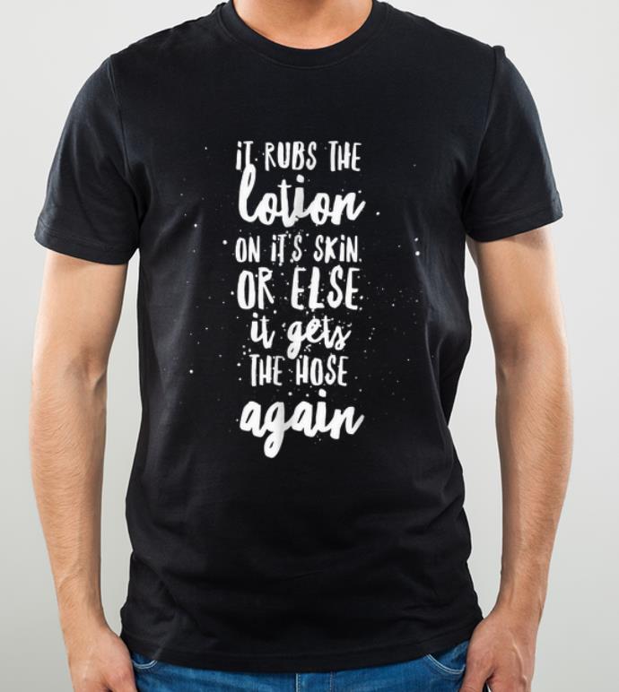 Hot It Rubs The Lotion On Its Skin Halloween shirt