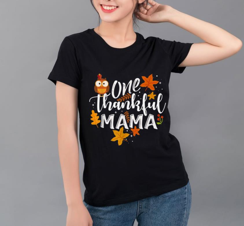 Hot Mother Thanksgiving Turkey One Thankful Mama Mommy shirt