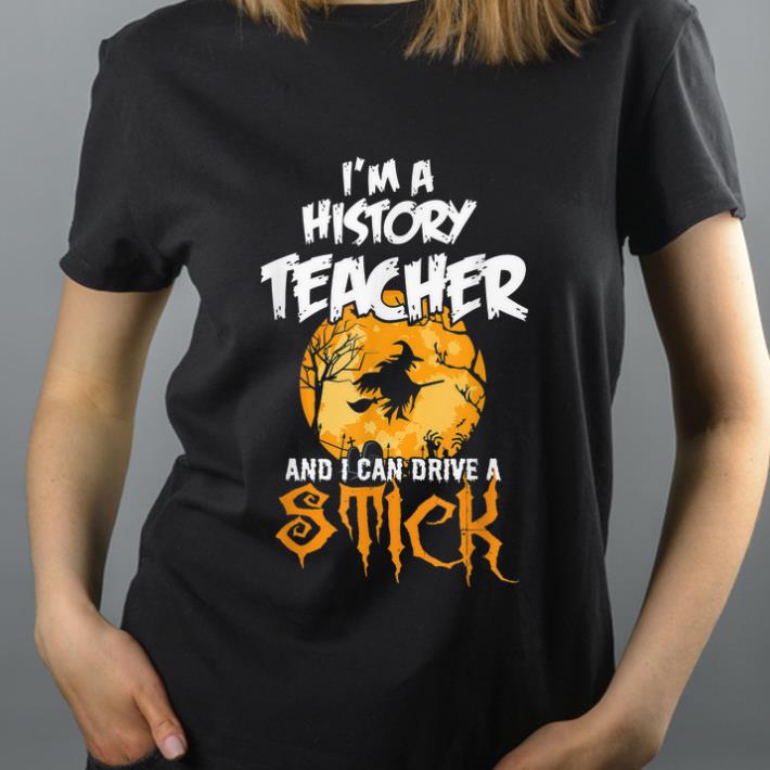 Nice I'm a History Teacher Witch Halloween Gifts shirt