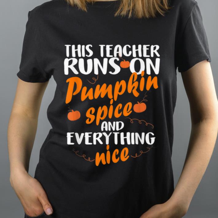 Nice Pumpkin Spice Teacher Everything Nice Fall Halloween Gift shirt