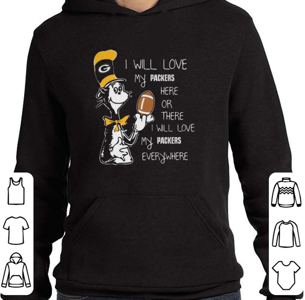 Official Dr Seuss i will love my Green Bay Packers here there everywhere shirt