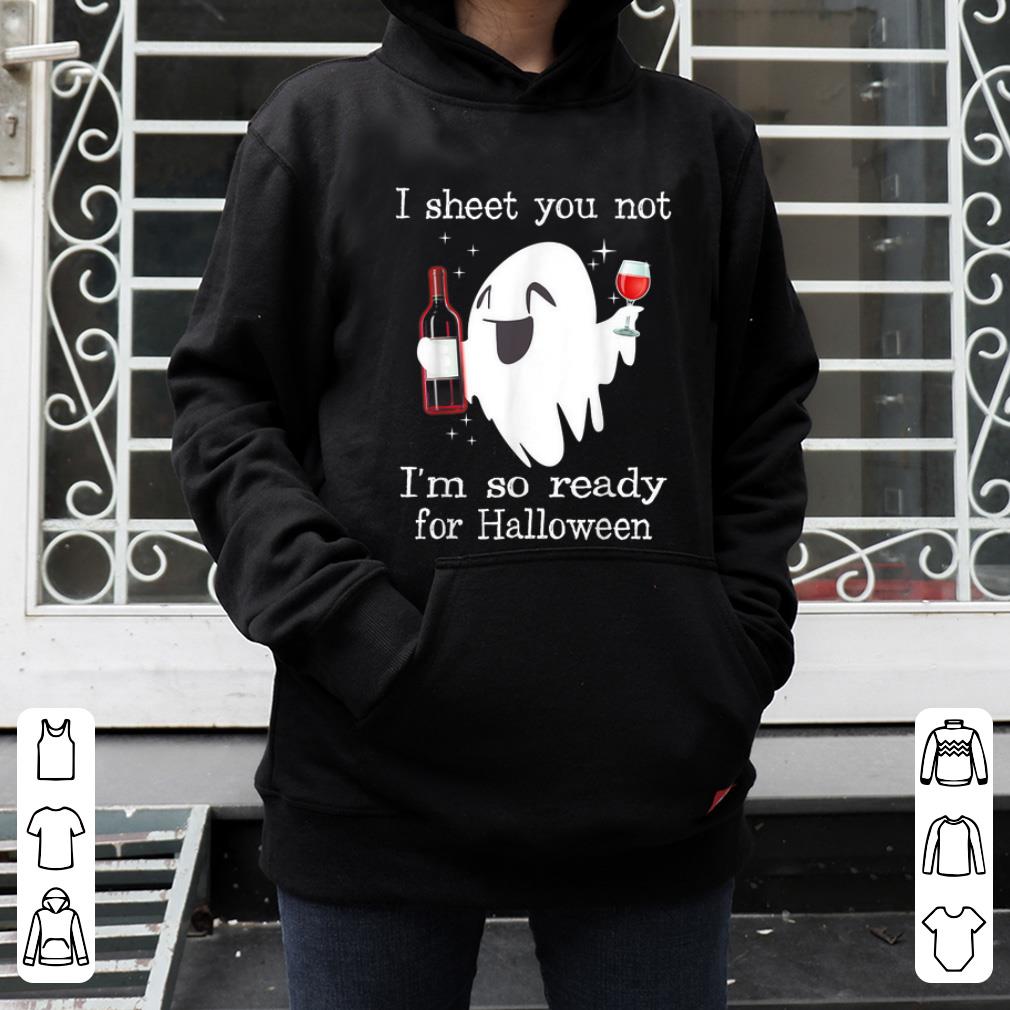 Official I Sheet You Not I'm So Ready For Halloween Wine shirt