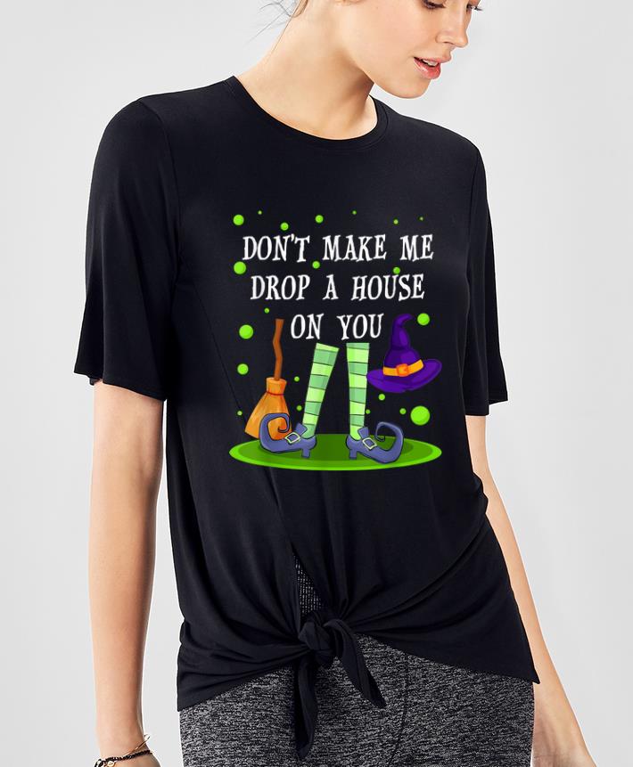 Original Don't Make Me Drop A House On You Witch Halloween Gift shirt