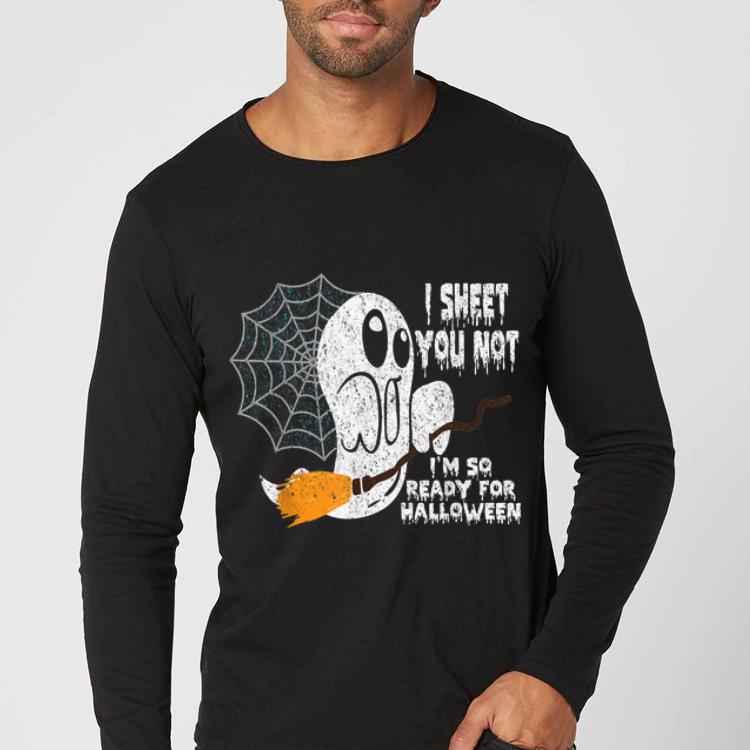 Premium Scary I Sheet You Not I'm So Ready For Halloween Ghost Gift shirt