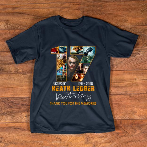 Awesome 17 Years Of Heath Ledger 1991 2008 Thank You For The Memories Signature shirt