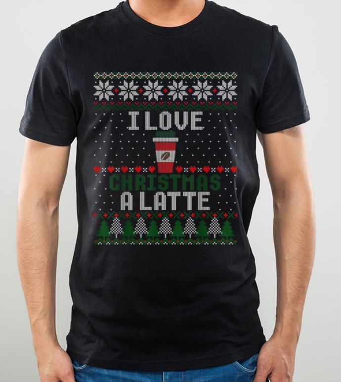 Awesome I Love Christmas A Latte Coffee Ugly Sweater shirt