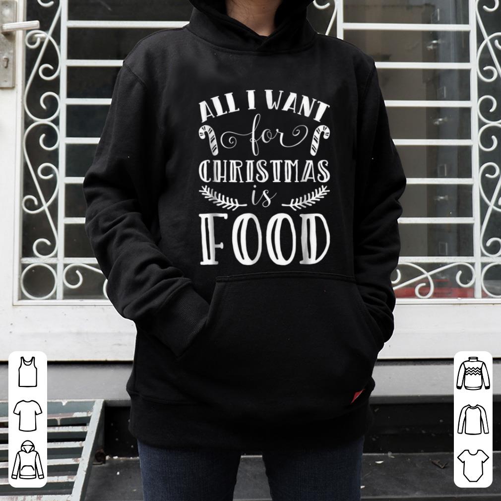 Nice All I Want For Christmas Is Food Funny Xmas Novelty shirt