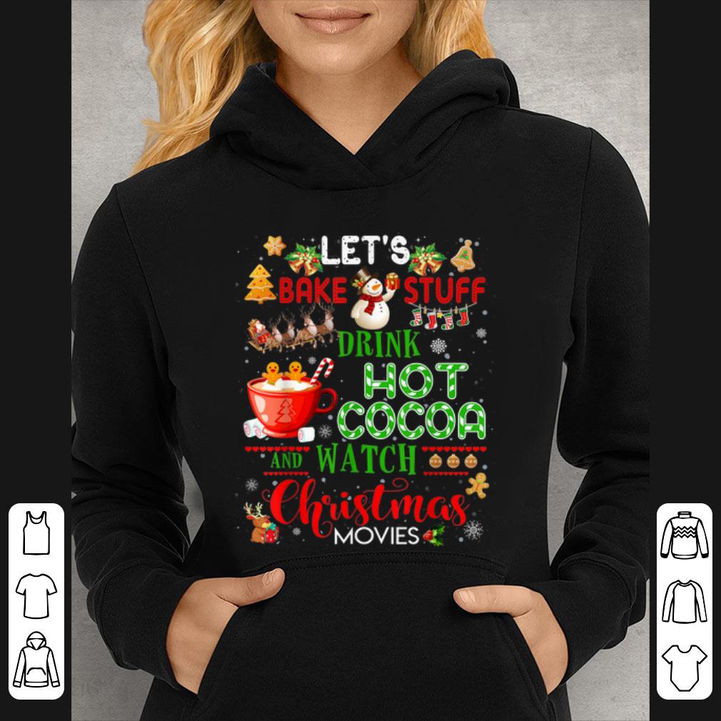 Nice Let's Bake Stuff Drink Hot Cocoa and Watch Christmas Movies shirt