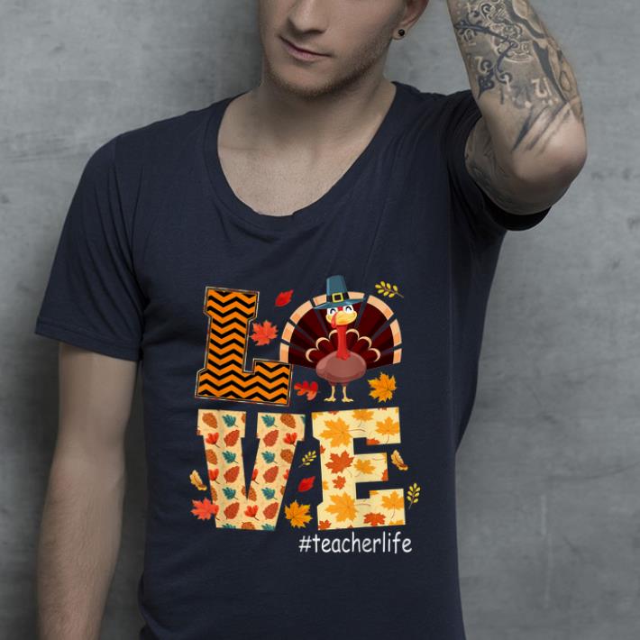 Official Funny Love Teacher Life Turkey Thanksgiving Teacherlife shirt
