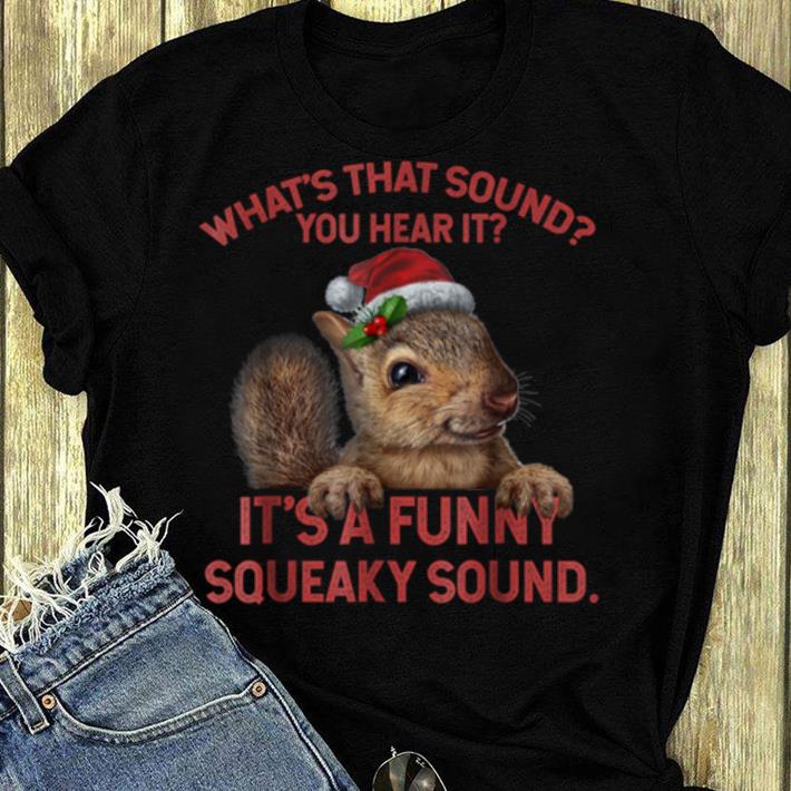 Original It's A Funny Squeaky Sound Christmas Squirrel shirt
