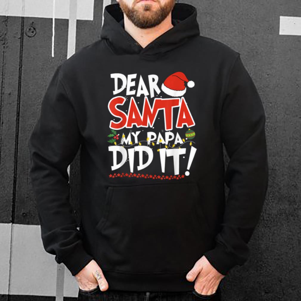 Pretty Dear Santa my Papa did it Christmas shirt