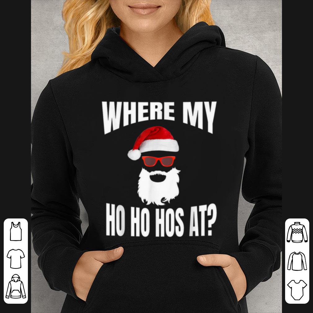 Pretty Where My Hos At Christmas - Santa Ho Ho Hos shirt