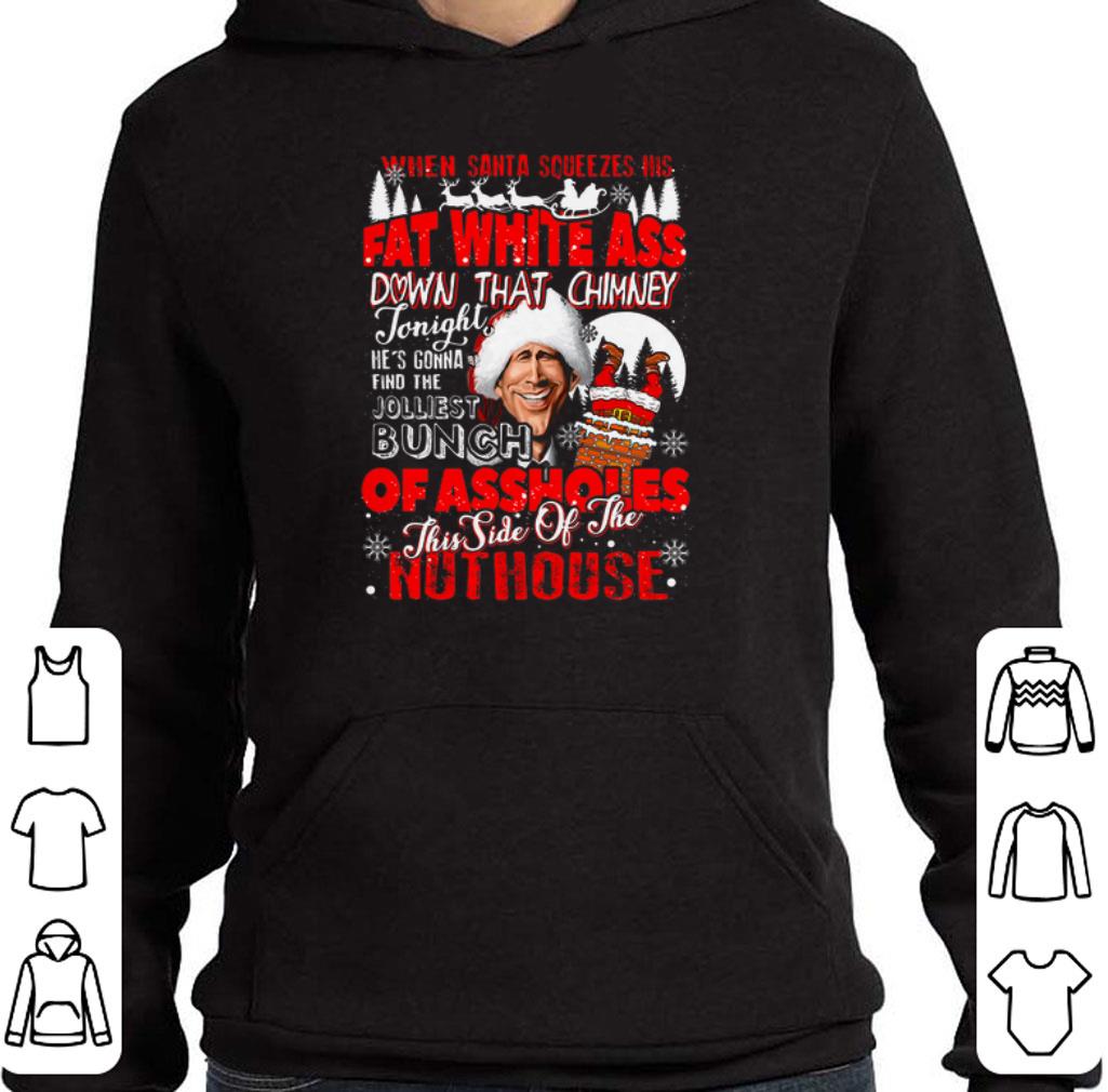 Top Clark Griswold When santa squeezes his fat white ass down shirt