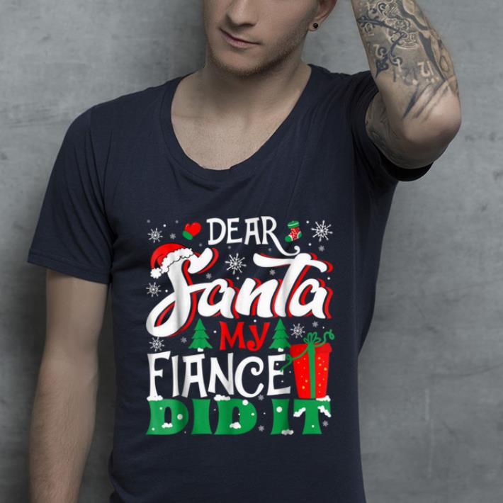 Top Dear Santa My Fiance Did It - Family Christmas Gift shirt
