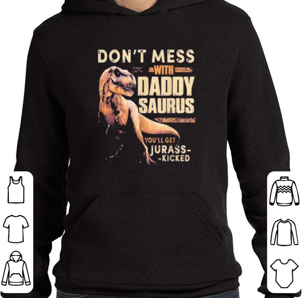 Top Don't mess with daddysaurus you'll get jurasskicked shirt