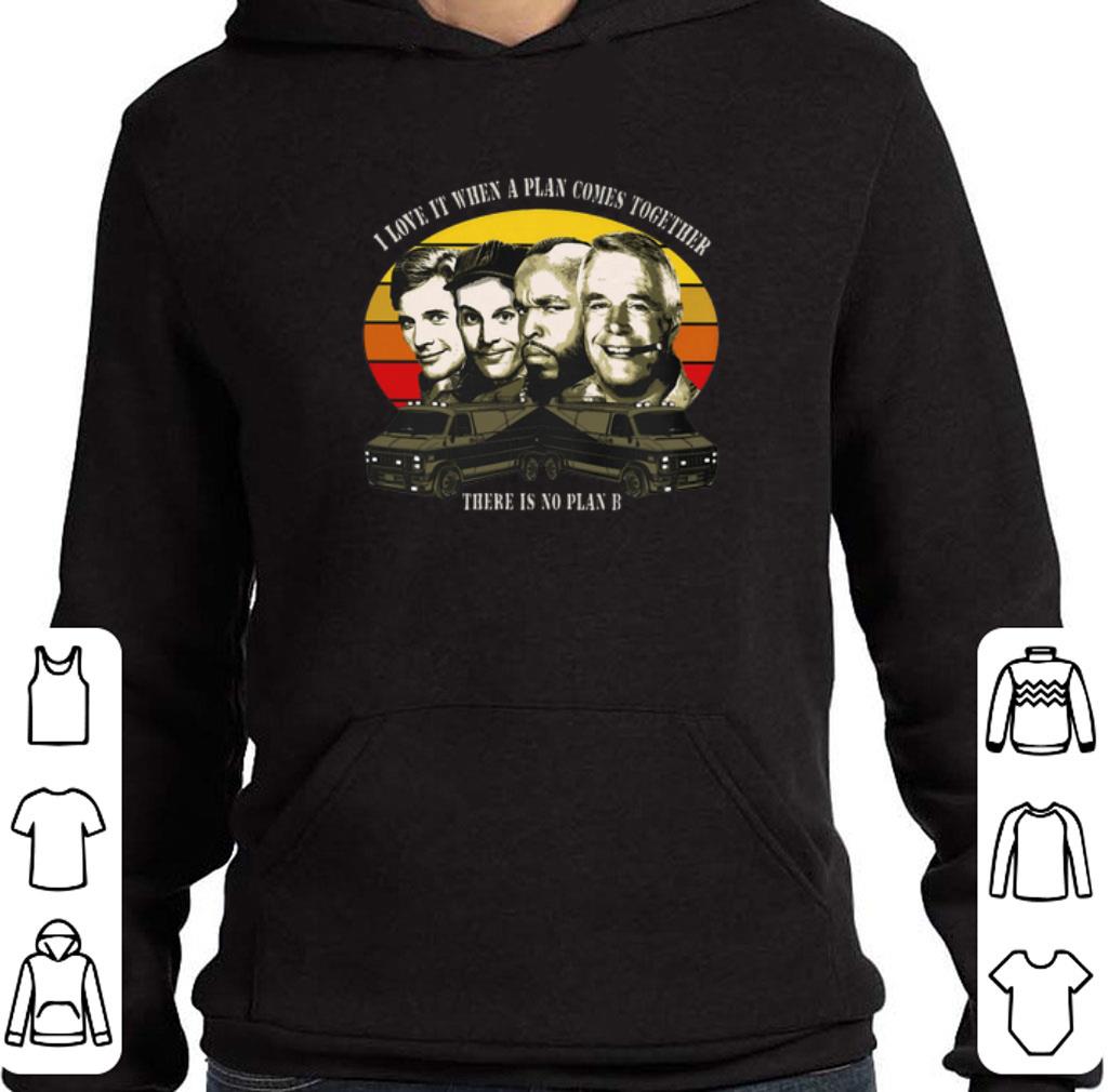 Top The A-Team I love it when a plan come together there is no plan B shirt 7 Top The A-Team I love it when a plan come together there is no plan B shirt