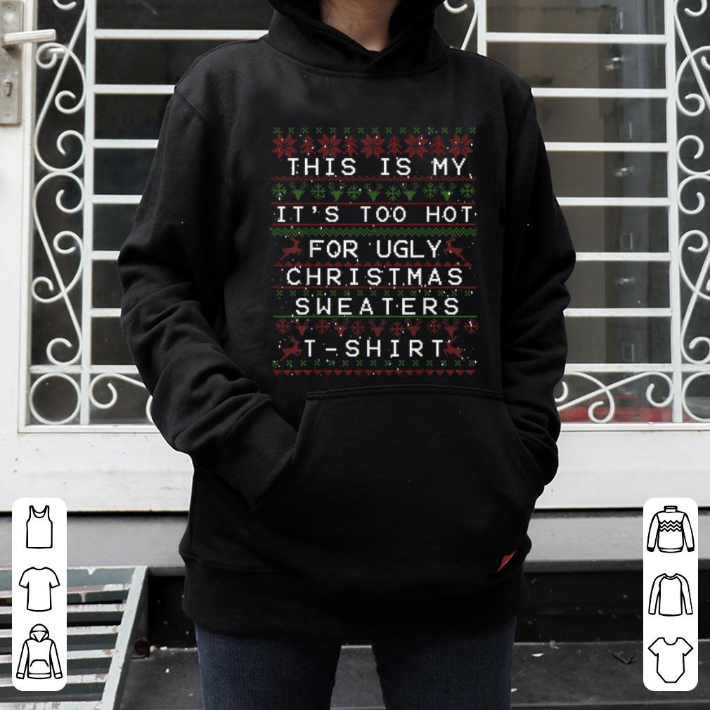 Top This Is My It's Too Hot For Ugly Sweaters - Christmas Gift shirt