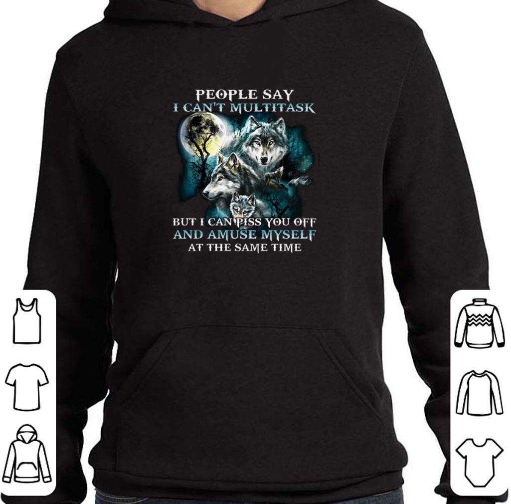 Top Wolves people say i can't multitask but i can piss you off shirt