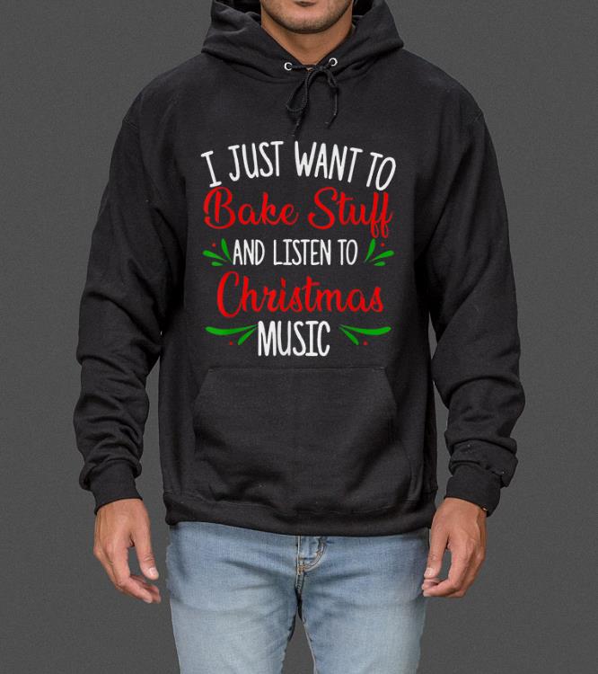 Great I Just Want To Bake Stuff And Listen To Christmas Music Gift sweater