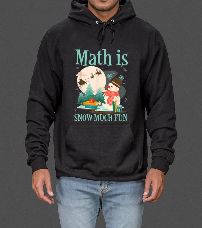 Great Math is Snow Much Fun Funny Math Lovers Snowman Christmas sweater