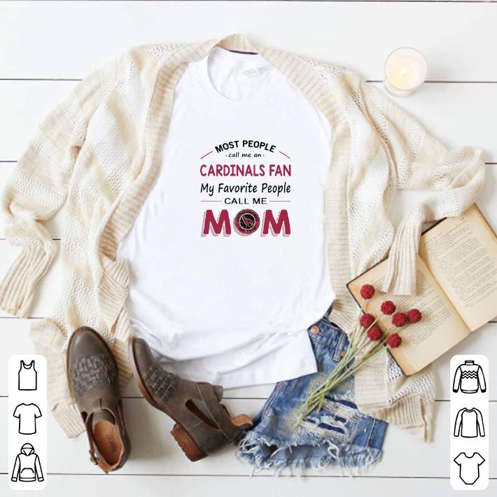 Premium Most people call me Arizona Cardinals fan favorite call me mom shirt