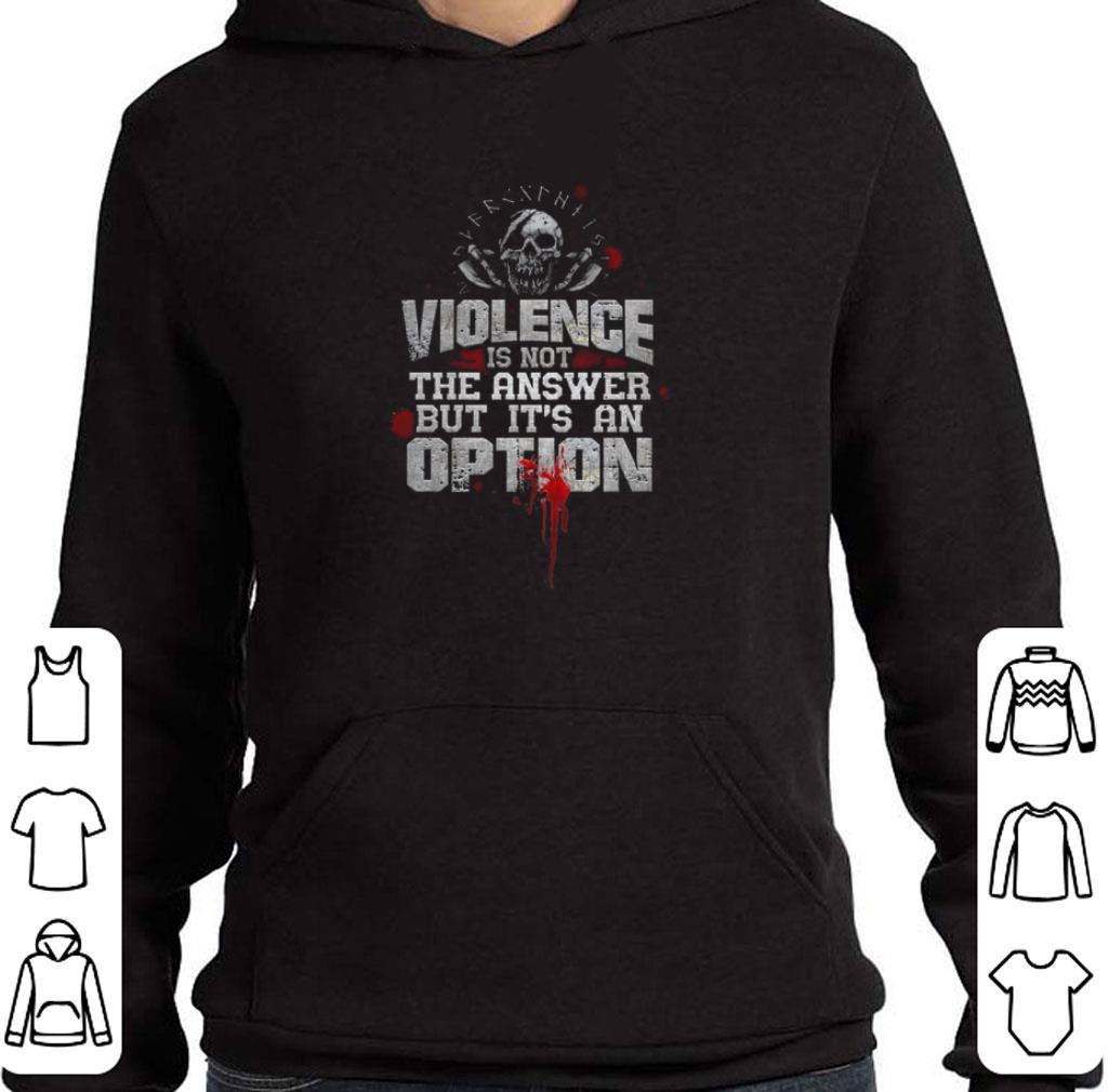Viking violence is not the answer but it's an option shirt