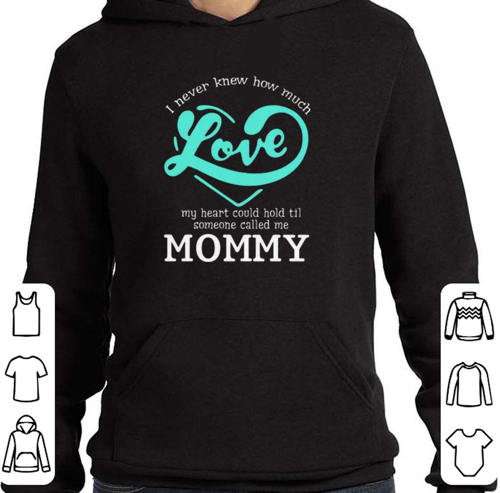 Awesome I never knew how much love my heart could hold til called mommy shirt