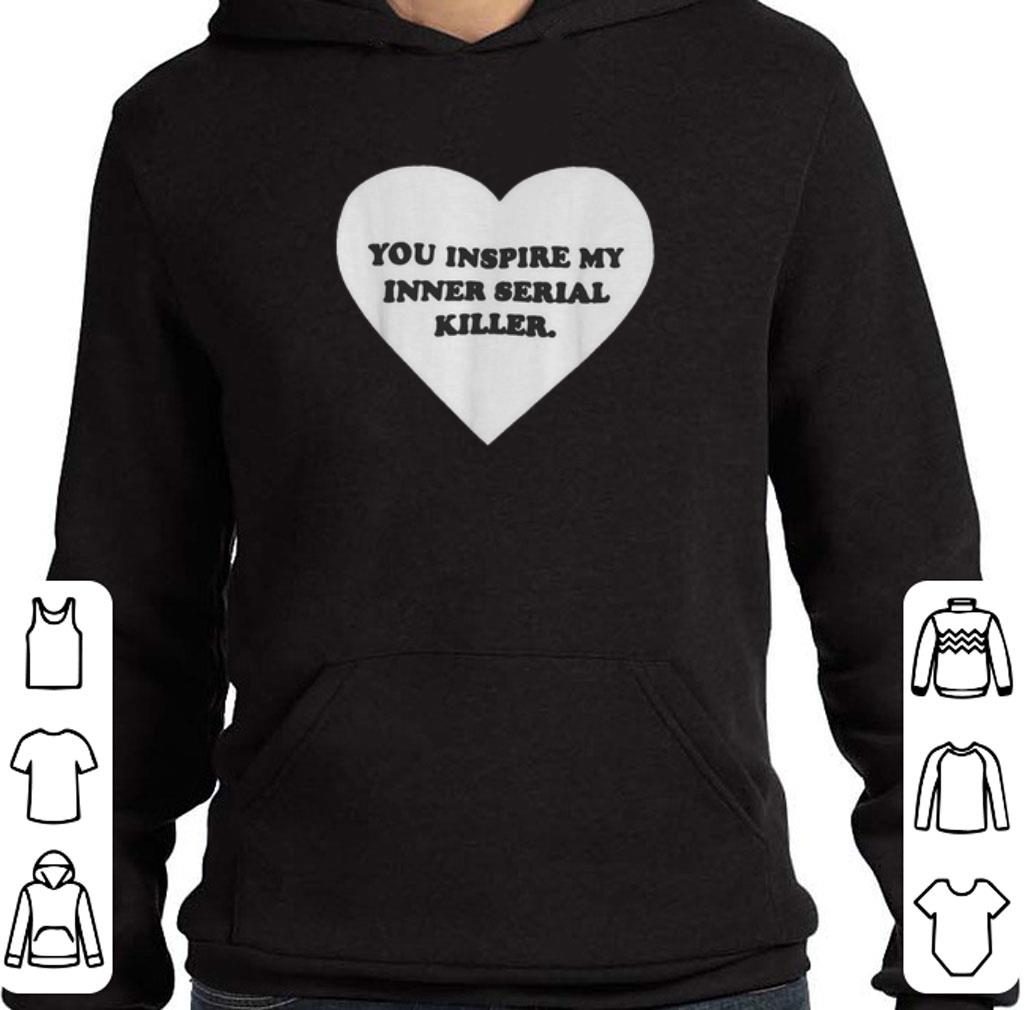 Hot Love you inspire my inner serial killer heart shirt
