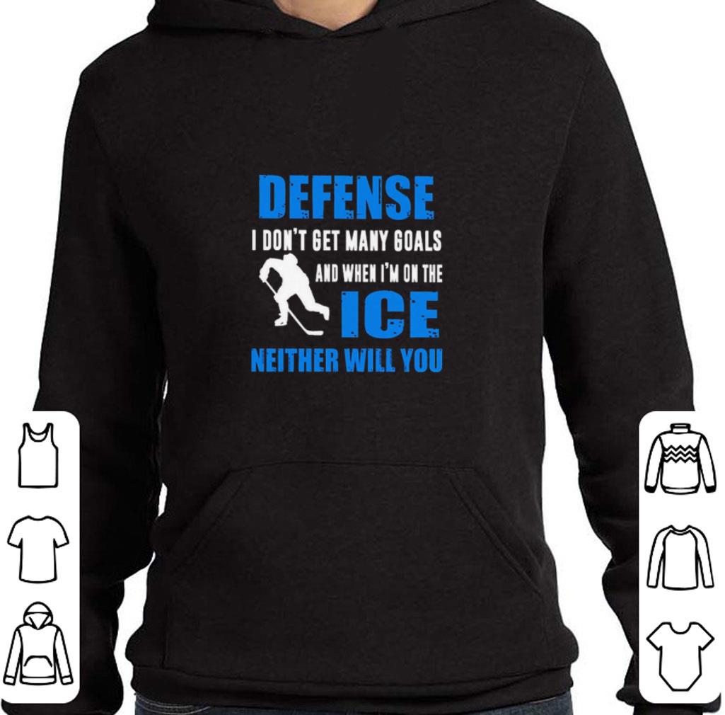 Awesome Defense I don’t get many goals and when I’m on the ice neither will you shirt