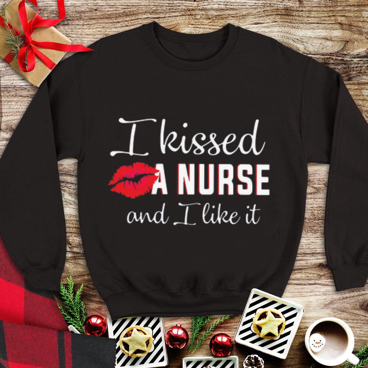 Original I Kissed A Nurse And I Like It shirt