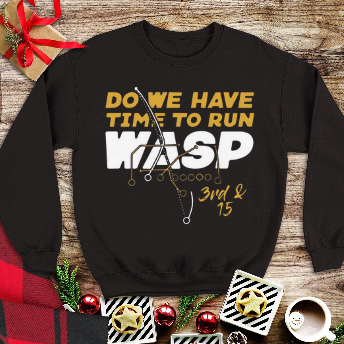 Premium Do We Have Time To Run Wasp shirt
