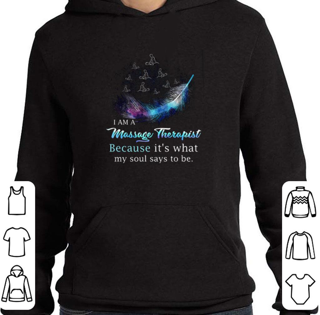Pretty I am a massage therapist because it's what my soul says to be shirt