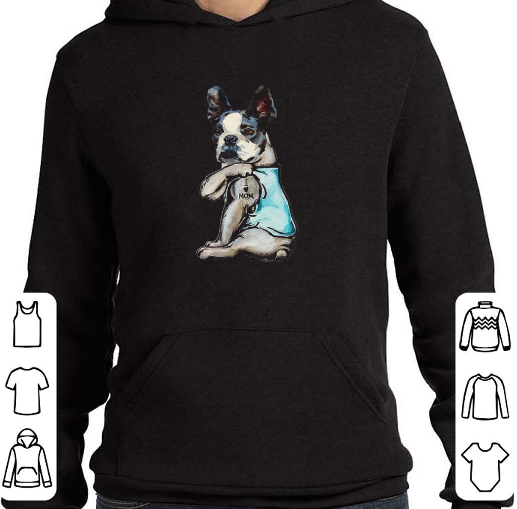Top Boston Terrier i love mom tattoo shirt