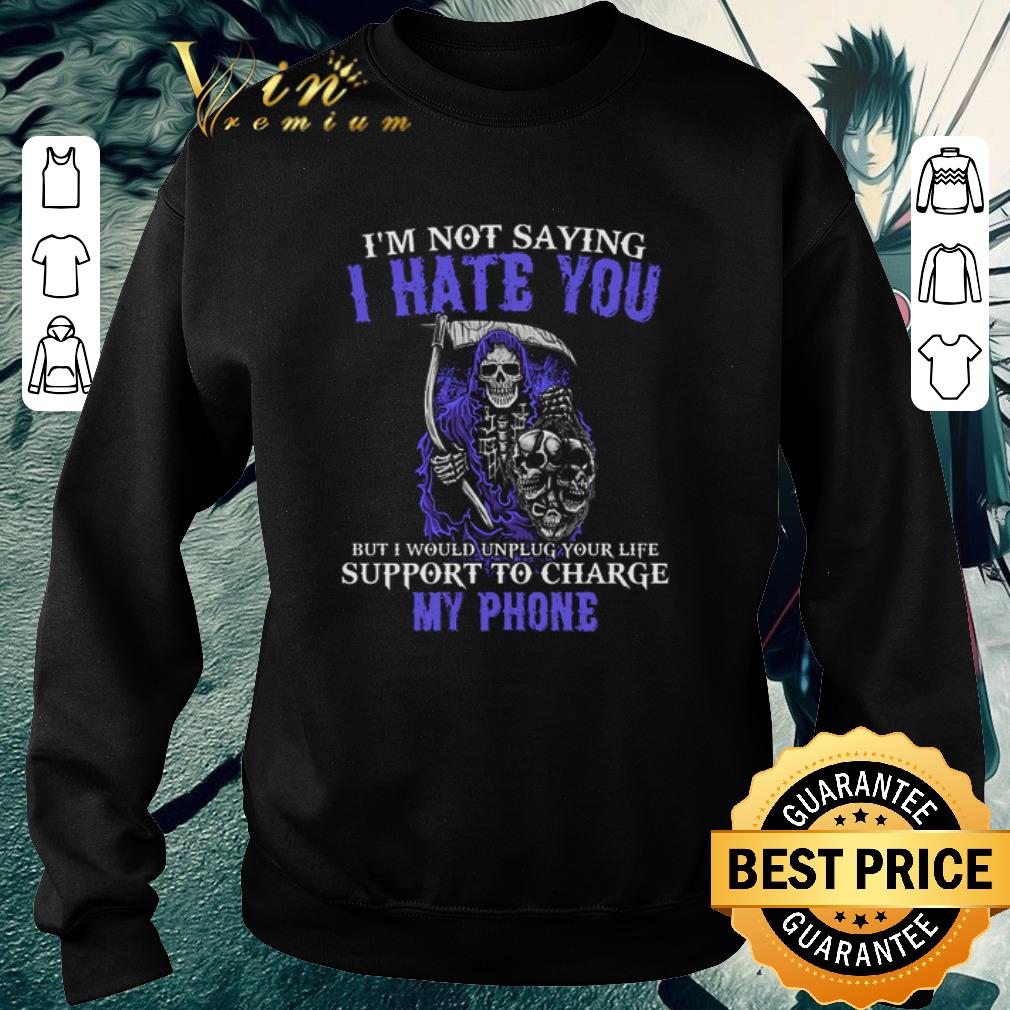 Awesome The Death I'm not saying i hate you but i would unplug your life shirt