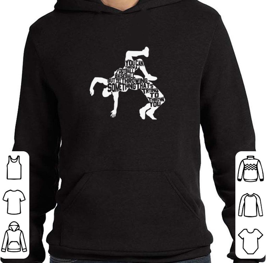 Awesome Wrestling But Try Throwing Something That's Trying To Throw You shirt