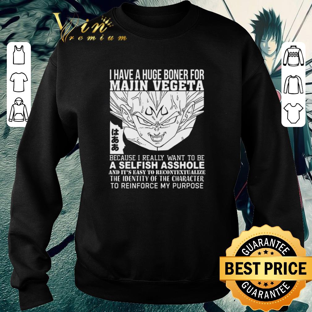 Funny I have a huge boner for Majin Vegeta because I really want to be a selfish asshole shirt