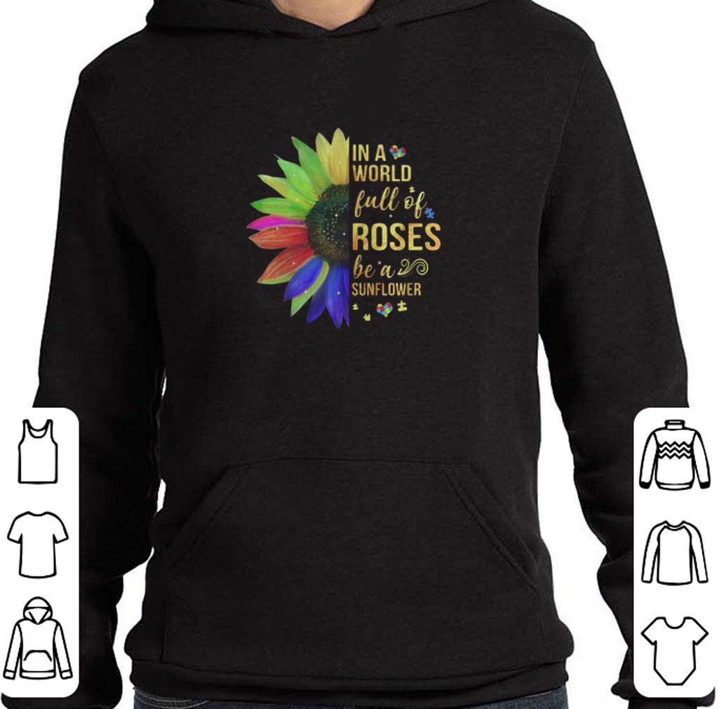 Hot Autism In A World Full Of Roses Be A Sunflower shirt