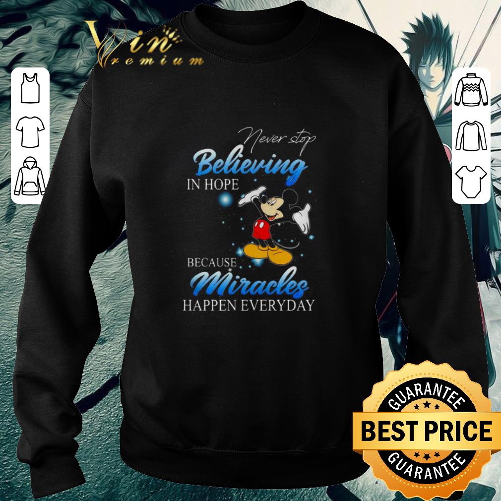 Premium Mickey never stop believing in hope because miracles happen every day shirt
