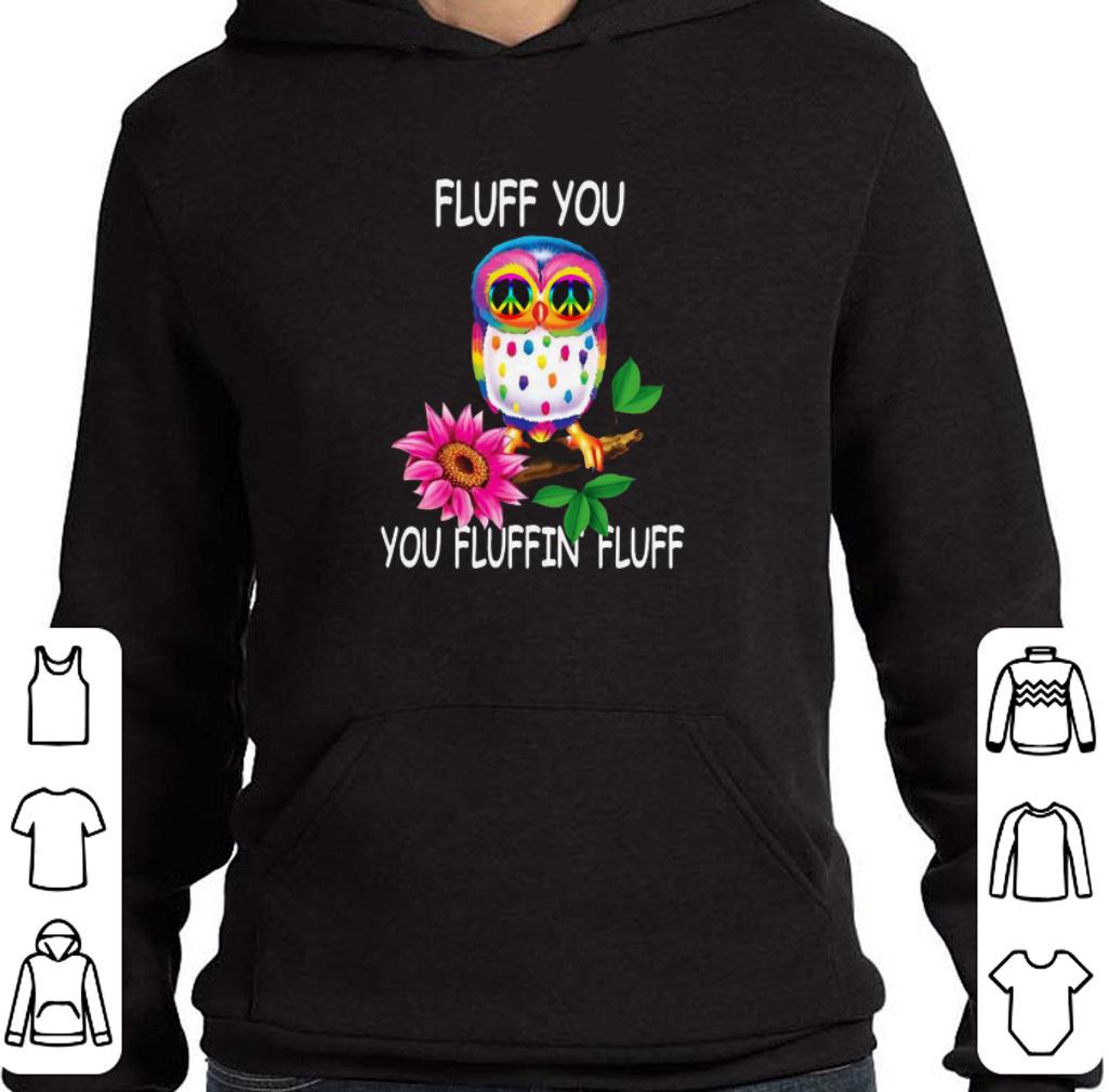 Top Owl Fluff You You Fluffin Fluff shirt