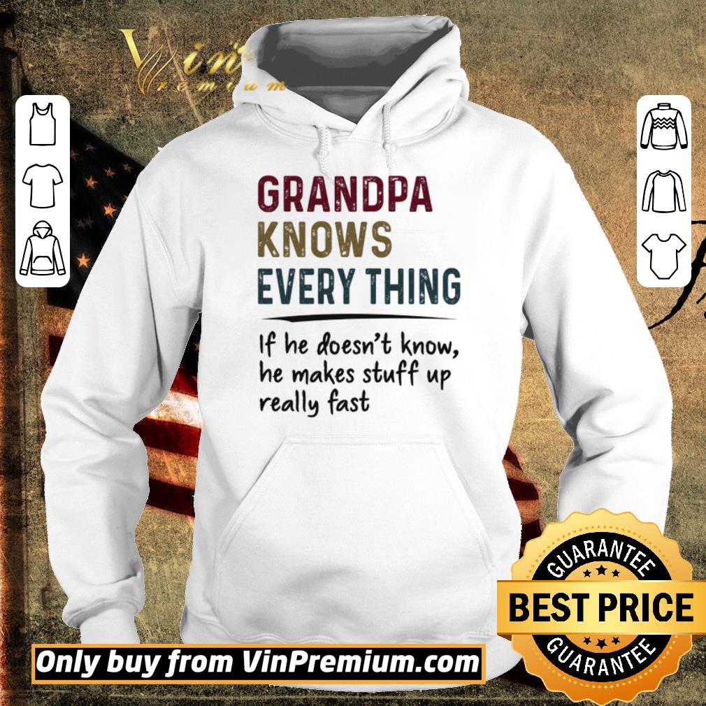 Hot Grandpa knows every thing if he doesn’t know he makes stuff up really fast shirt