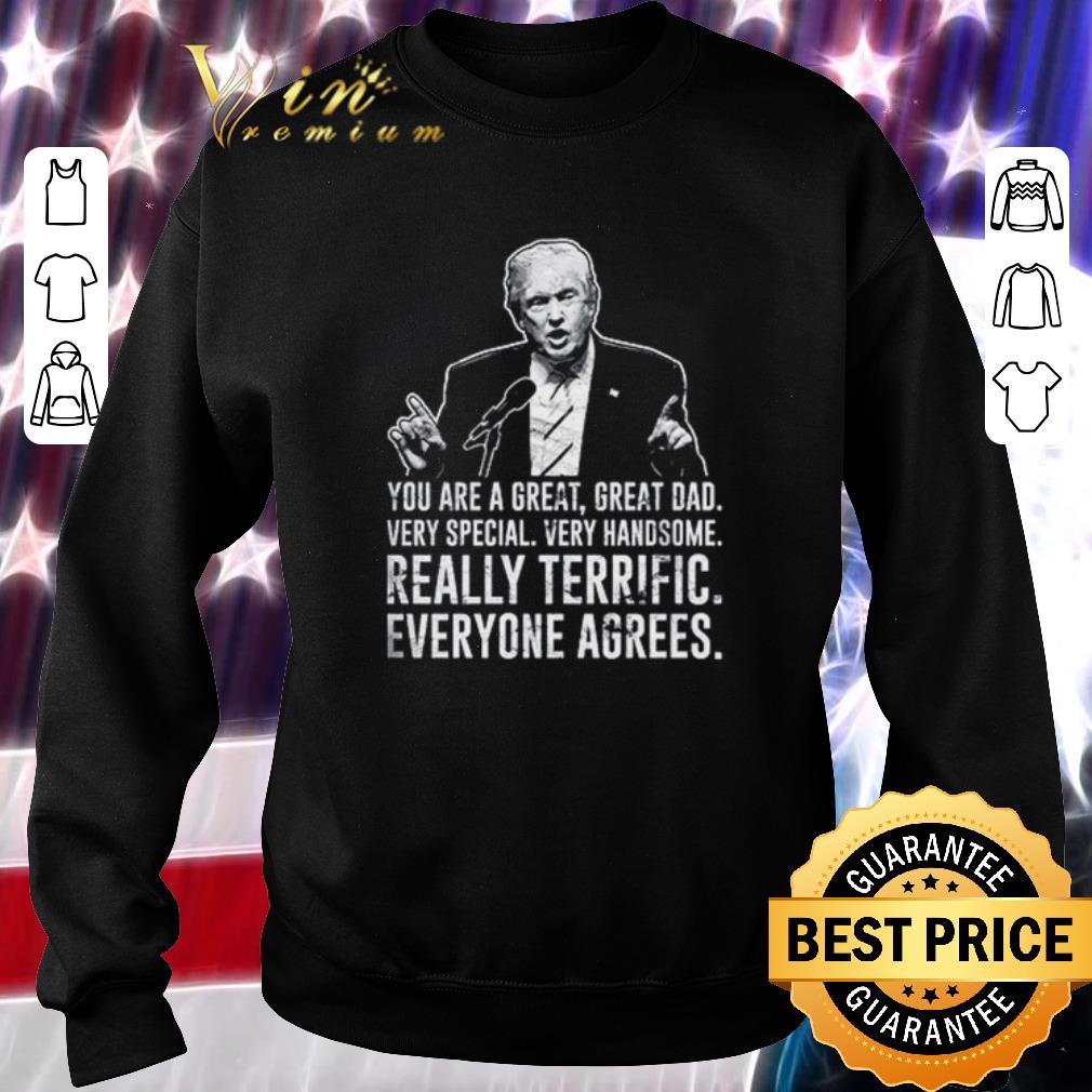 Official Donald Trump you are a great great dad really terrific everyone agrees shirt