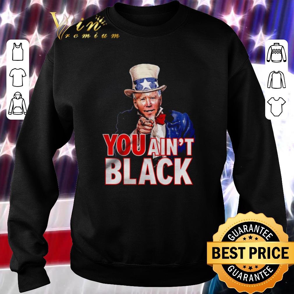 Awesome Uncle Sam mashup Joe Biden You Ain’t Black shirt