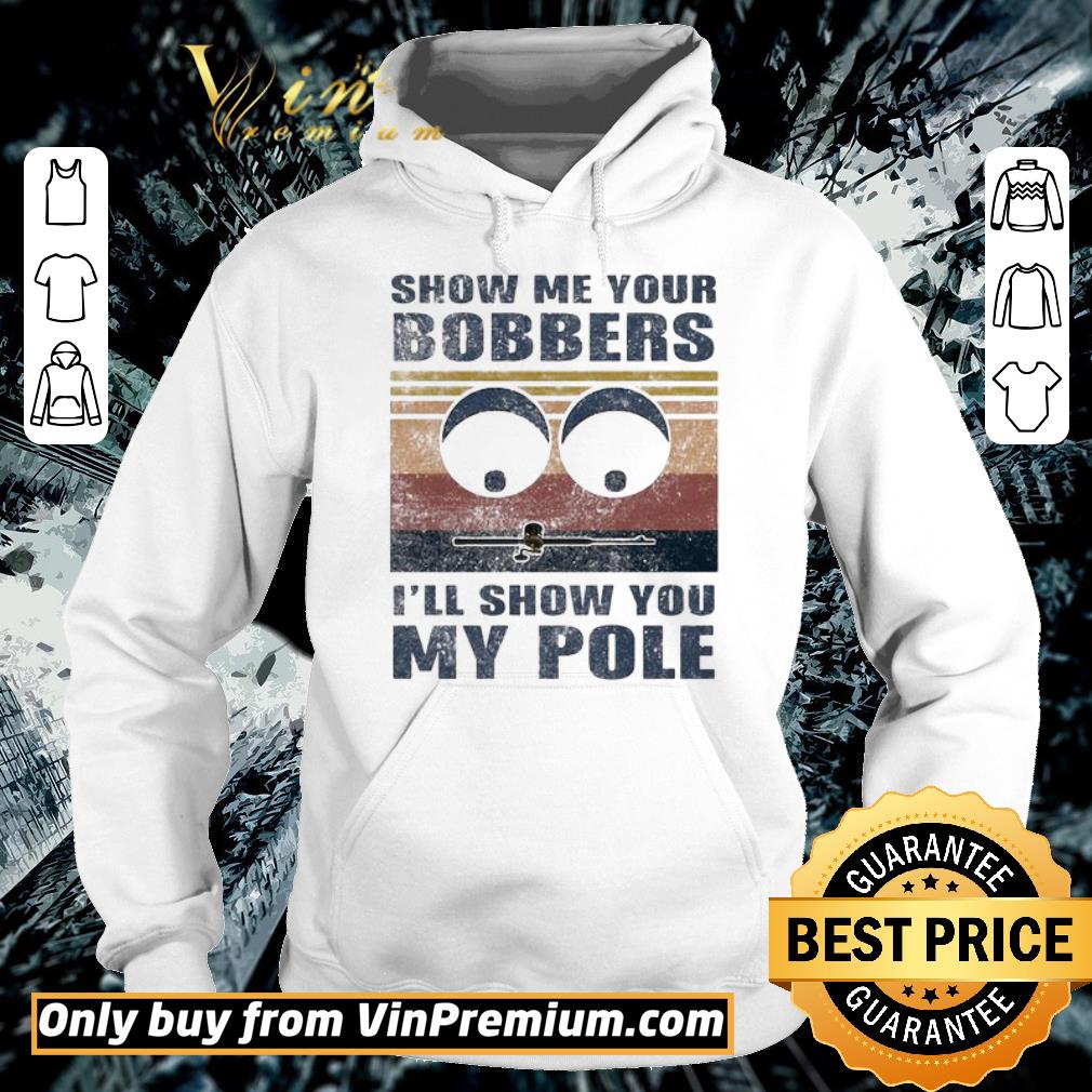 Pretty Show me yours bobbers I’ll show you my pole shirt 7 Pretty Show me yours bobbers I’ll show you my pole shirt