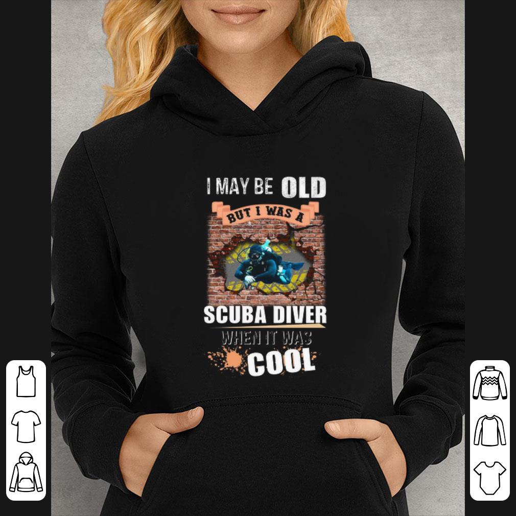 Cool I May Be Old But I Was A Scuba Diver When It Was Cool shirt