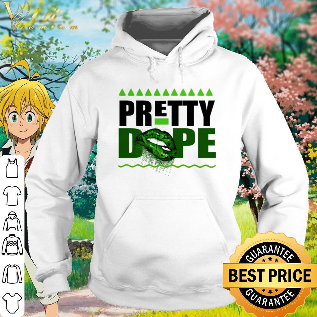 Top Lips Weed Pretty Dope shirt