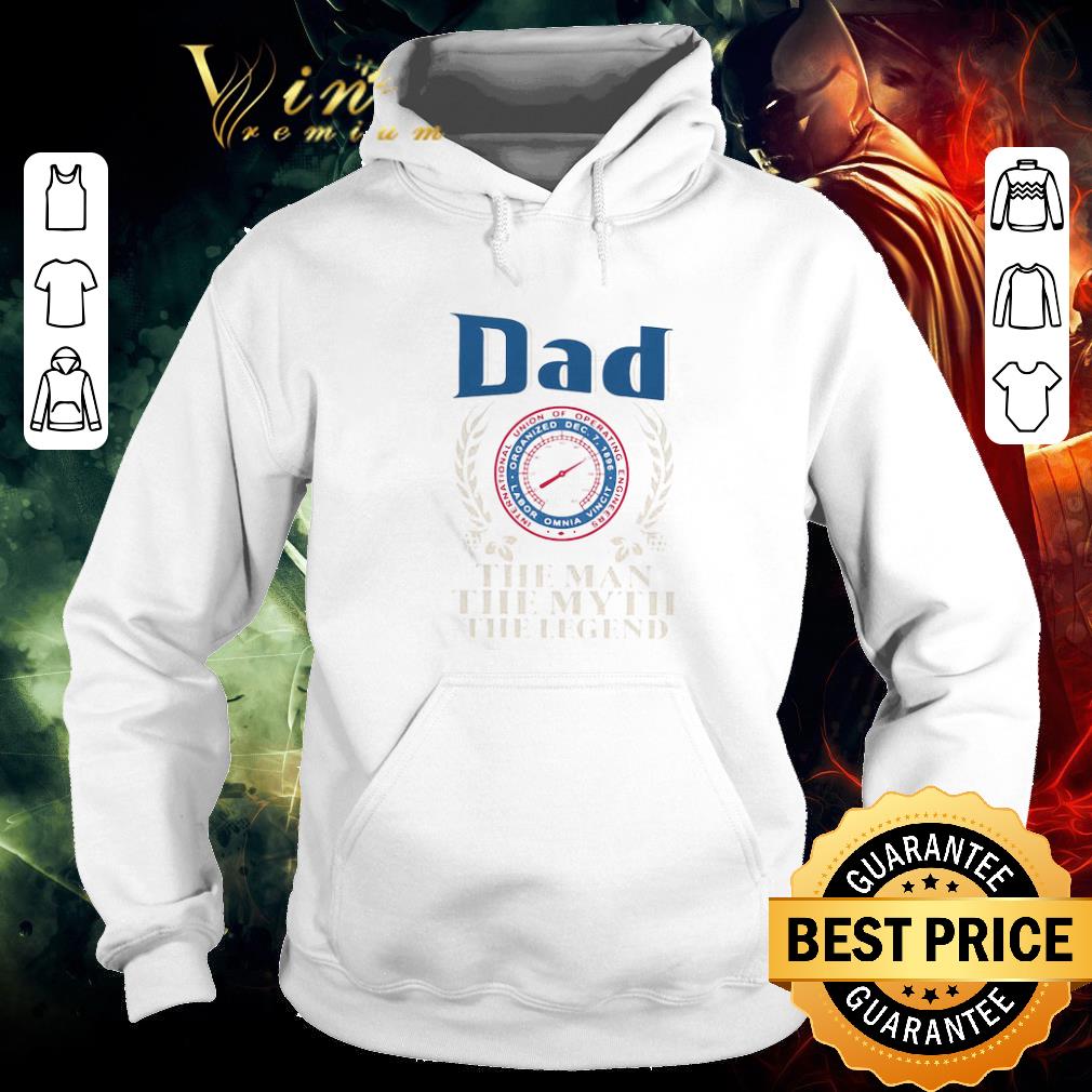 Premium Dad International Union Of Operating Engineers The Man The Myth The Legend Father's Day shirt
