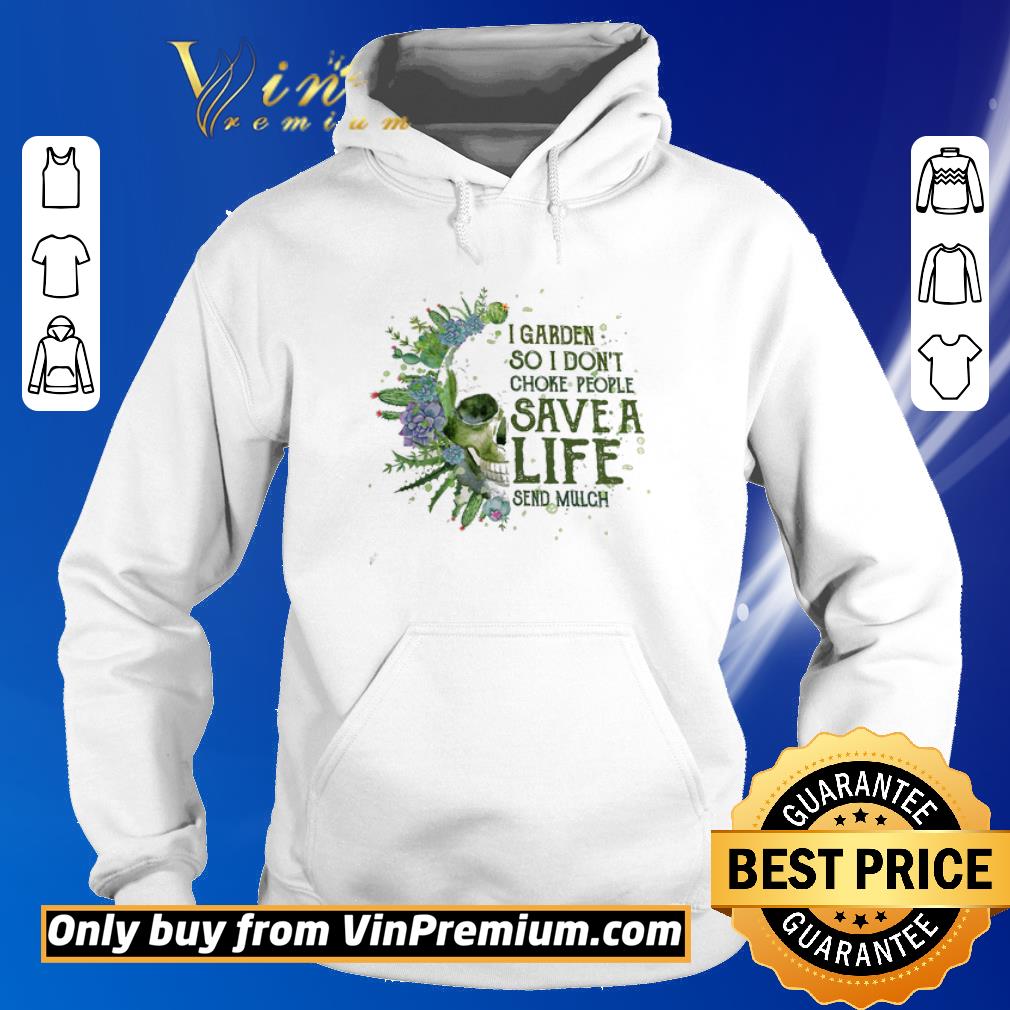Awesome Skull I Graden So I Don't Choke People Save A Life Send Mulch shirt 7 Awesome Skull I Graden So I Don't Choke People Save A Life Send Mulch shirt